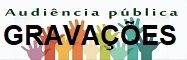 Gravaes das Audincias Pblicas ONLINE